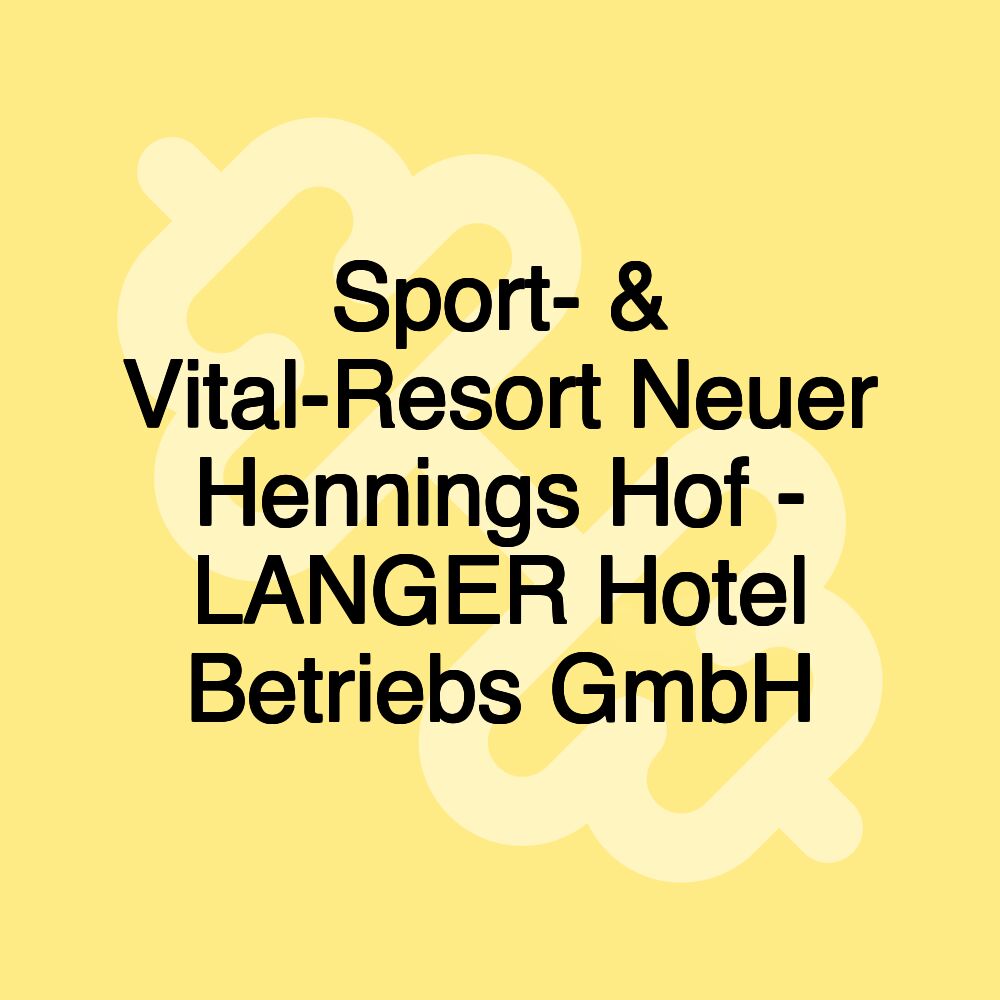 Sport- & Vital-Resort Neuer Hennings Hof - LANGER Hotel Betriebs GmbH