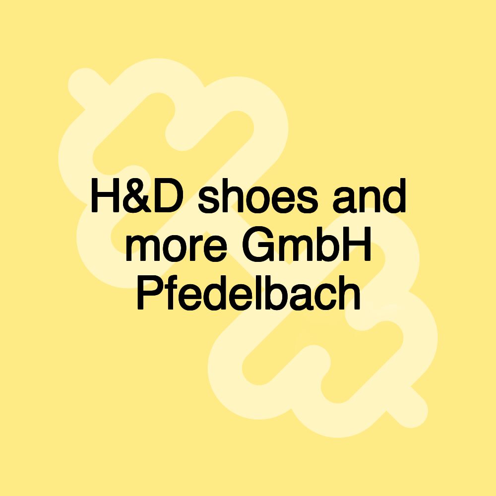 H&D shoes and more GmbH Pfedelbach