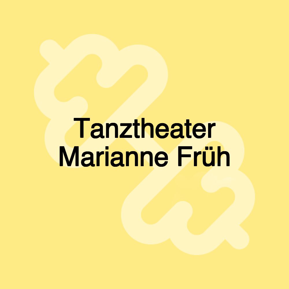 Tanztheater Marianne Früh