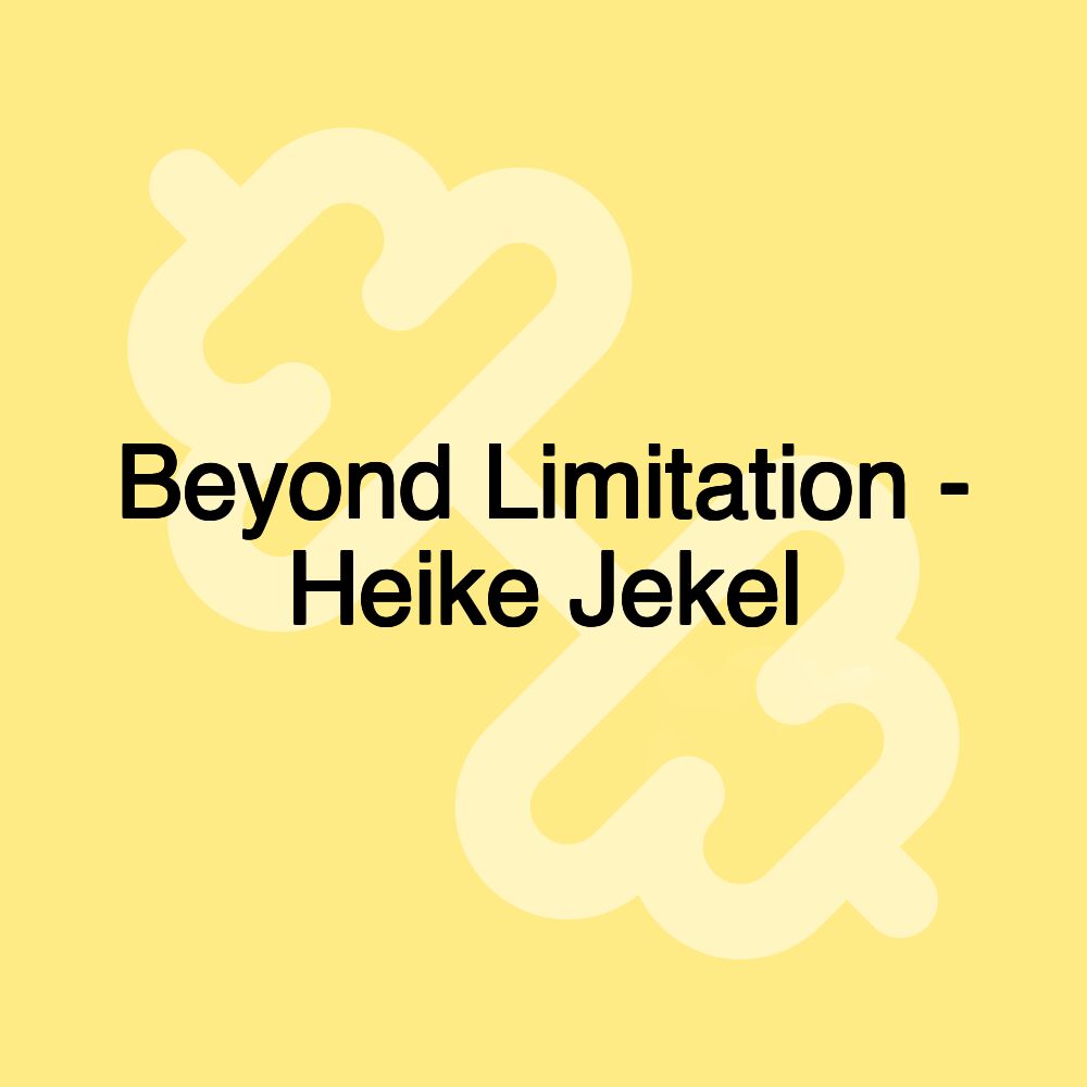 Beyond Limitation - Heike Jekel