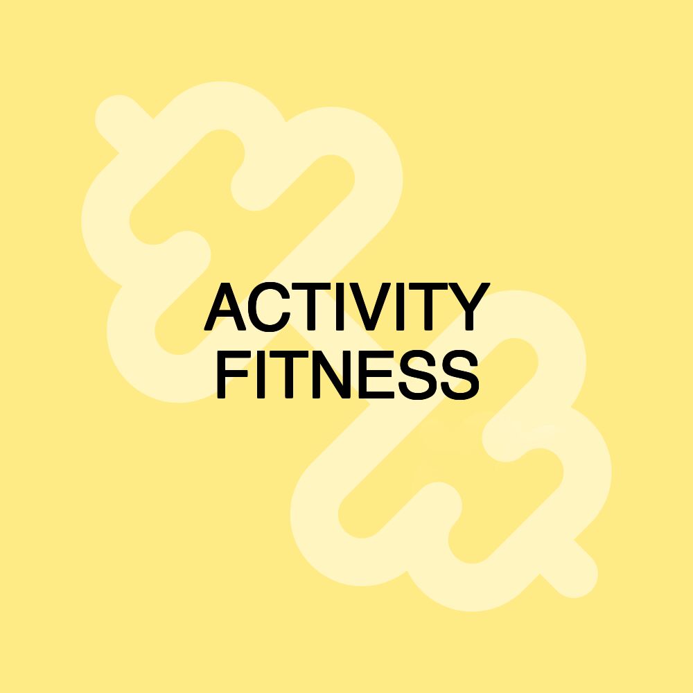 ACTIVITY FITNESS