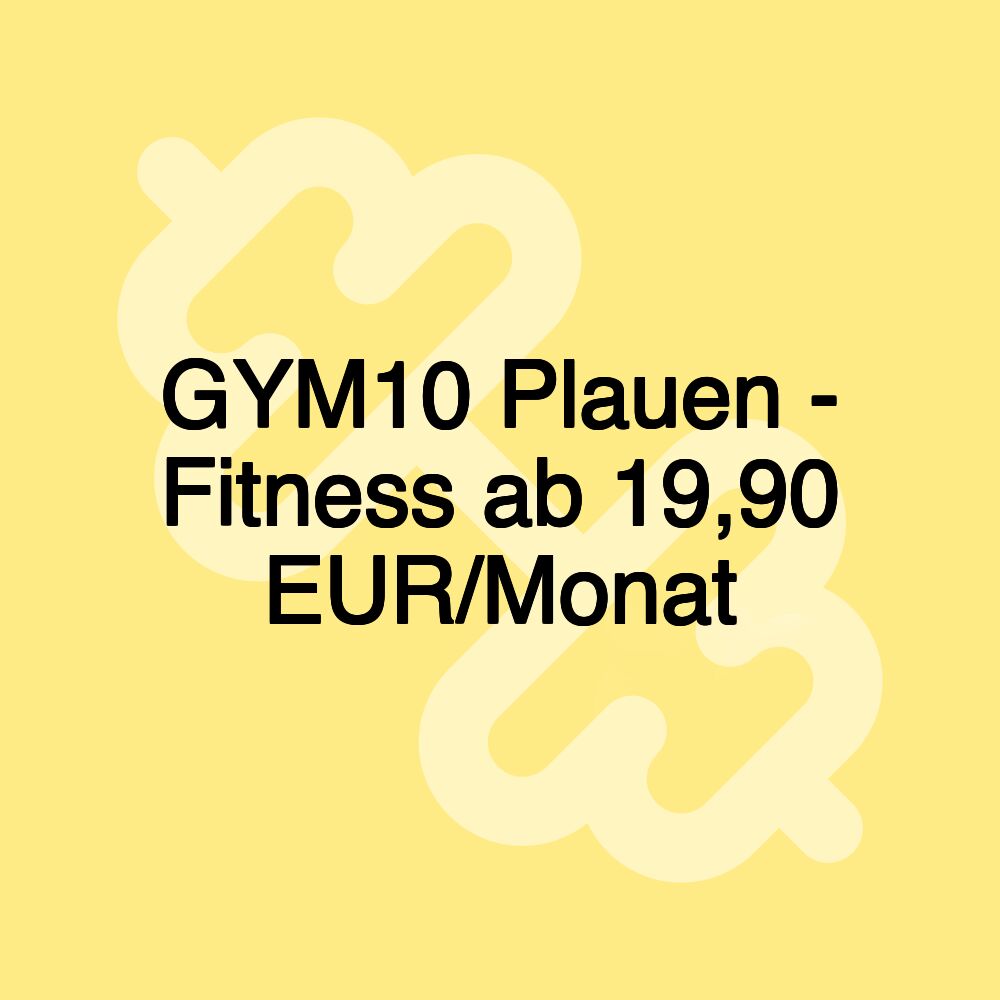 GYM10 Plauen - Fitness ab 19,90 EUR/Monat