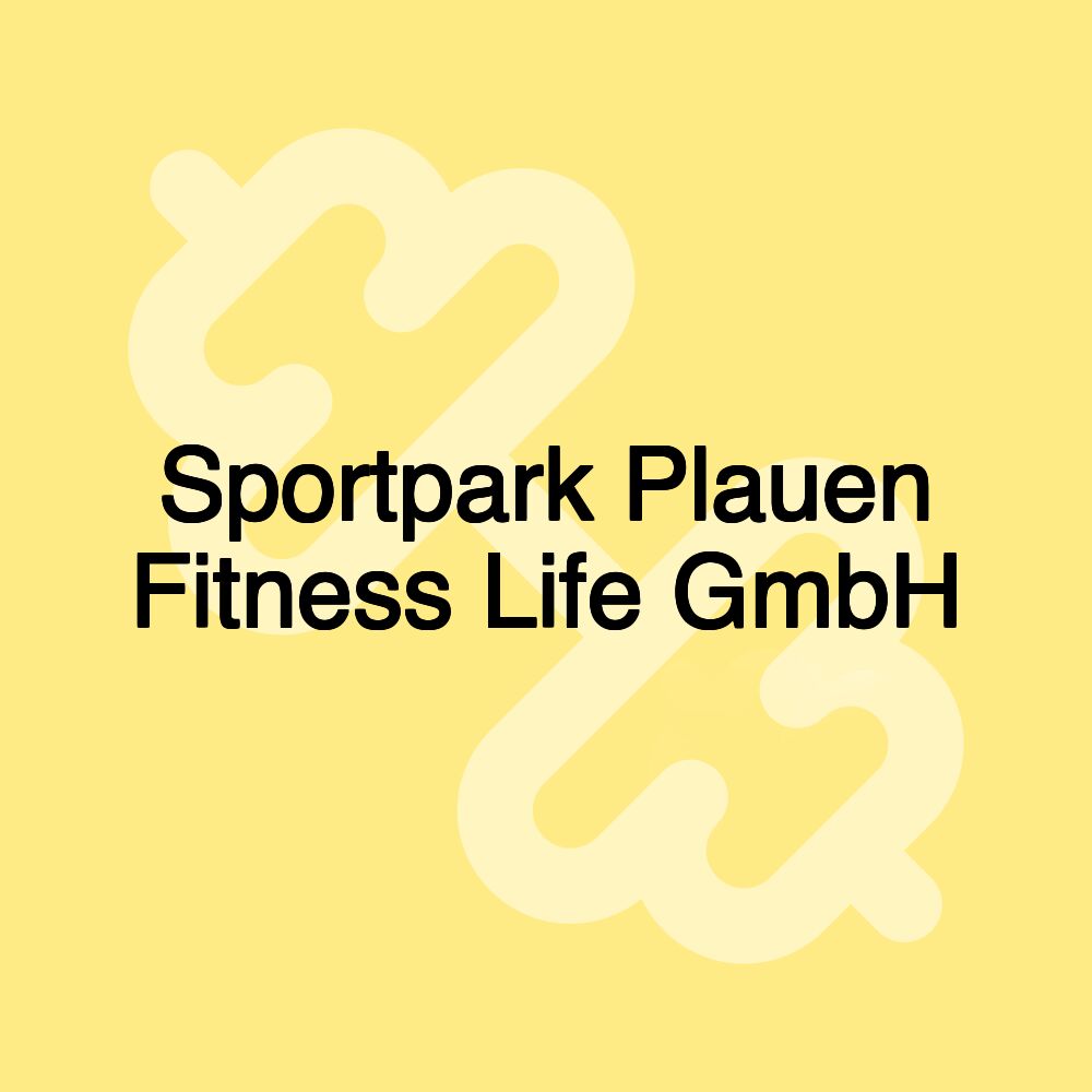 Sportpark Plauen Fitness Life GmbH