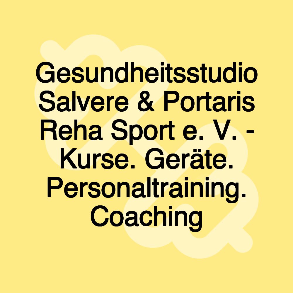 Gesundheitsstudio Salvere & Portaris Reha Sport e. V. - Kurse. Geräte. Personaltraining. Coaching