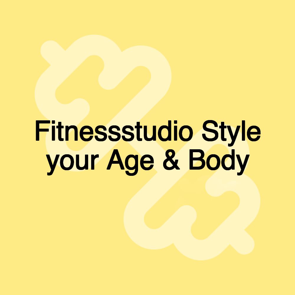 Fitnessstudio Style your Age & Body