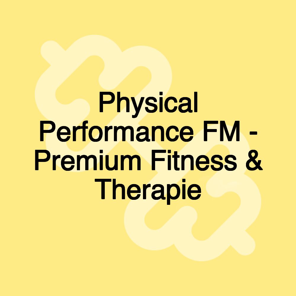 Physical Performance FM - Premium Fitness & Therapie