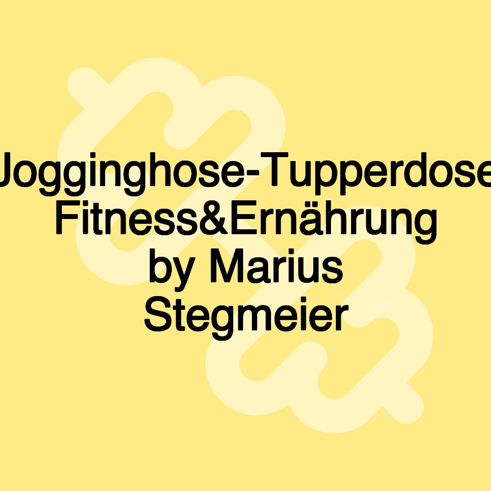 Jogginghose-Tupperdose Fitness&Ernährung by Marius Stegmeier