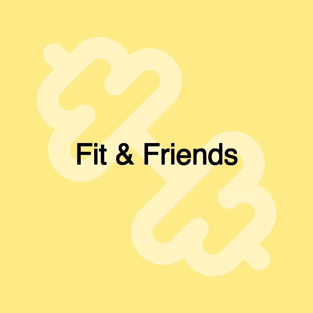 Fit & Friends