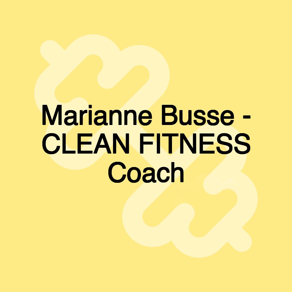 Marianne Busse - CLEAN FITNESS Coach