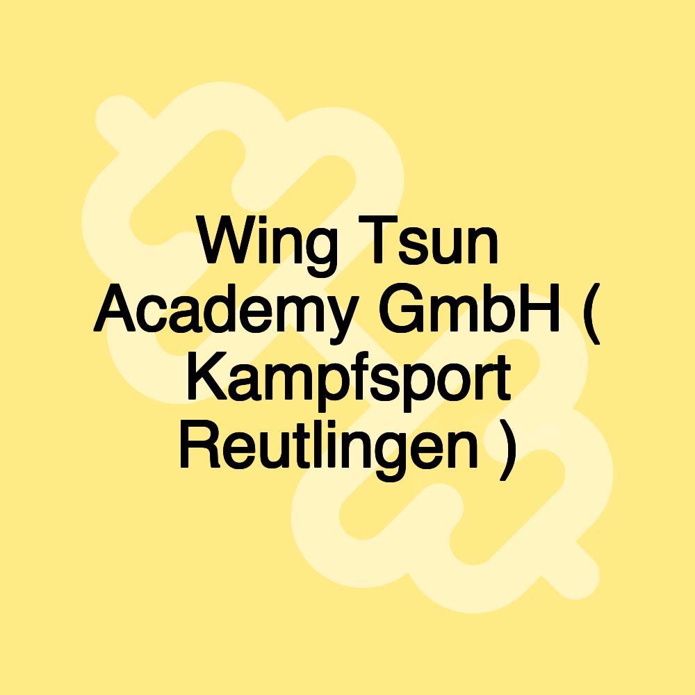 Wing Tsun Academy GmbH ( Kampfsport Reutlingen )