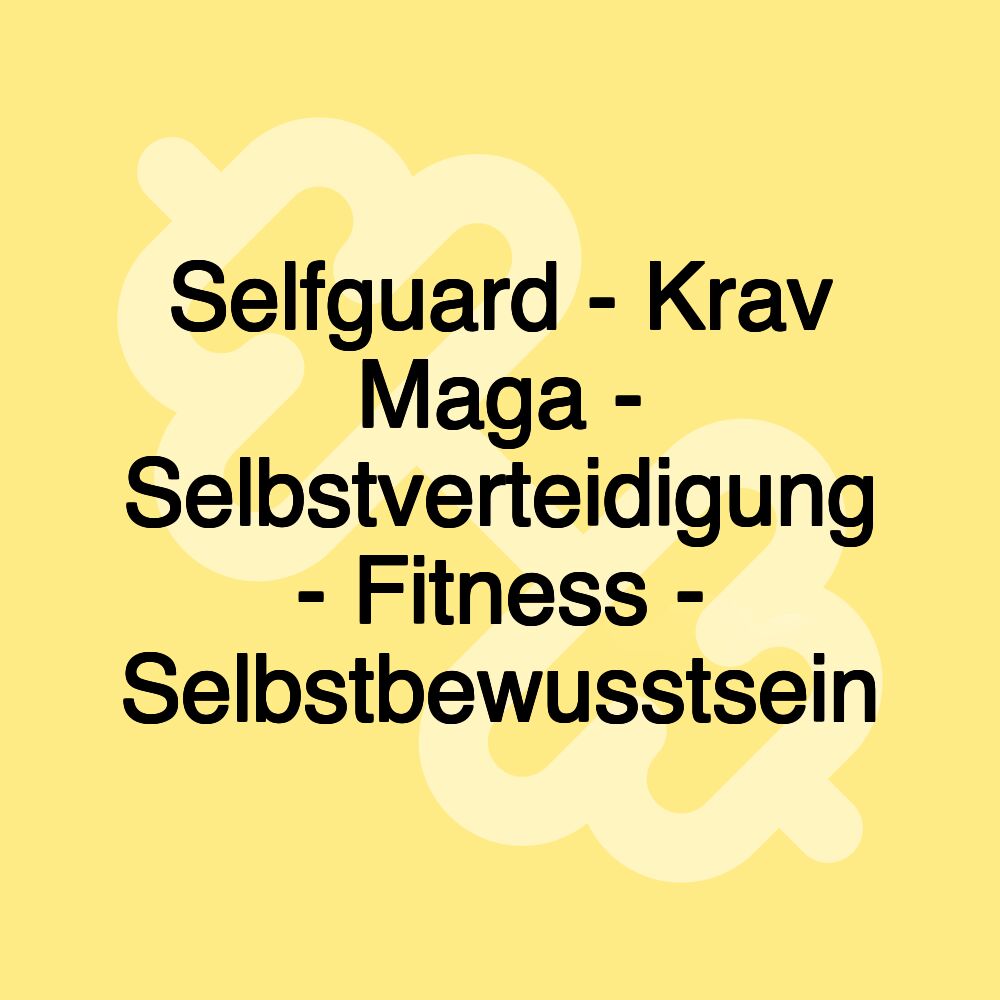 Selfguard - Krav Maga - Selbstverteidigung - Fitness - Selbstbewusstsein