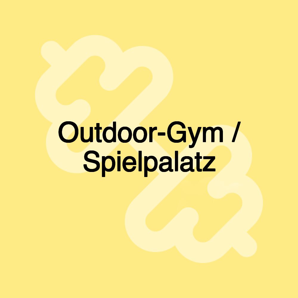 Outdoor-Gym / Spielpalatz