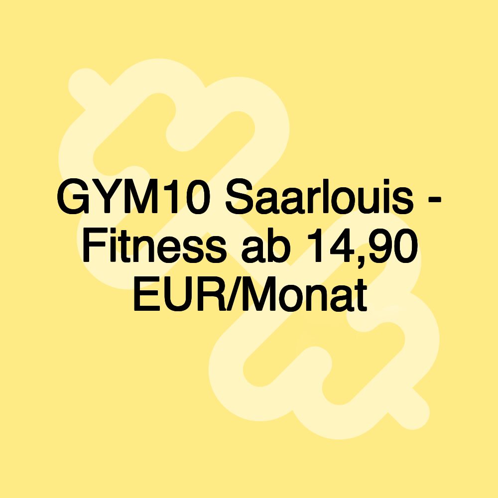 GYM10 Saarlouis - Fitness ab 14,90 EUR/Monat