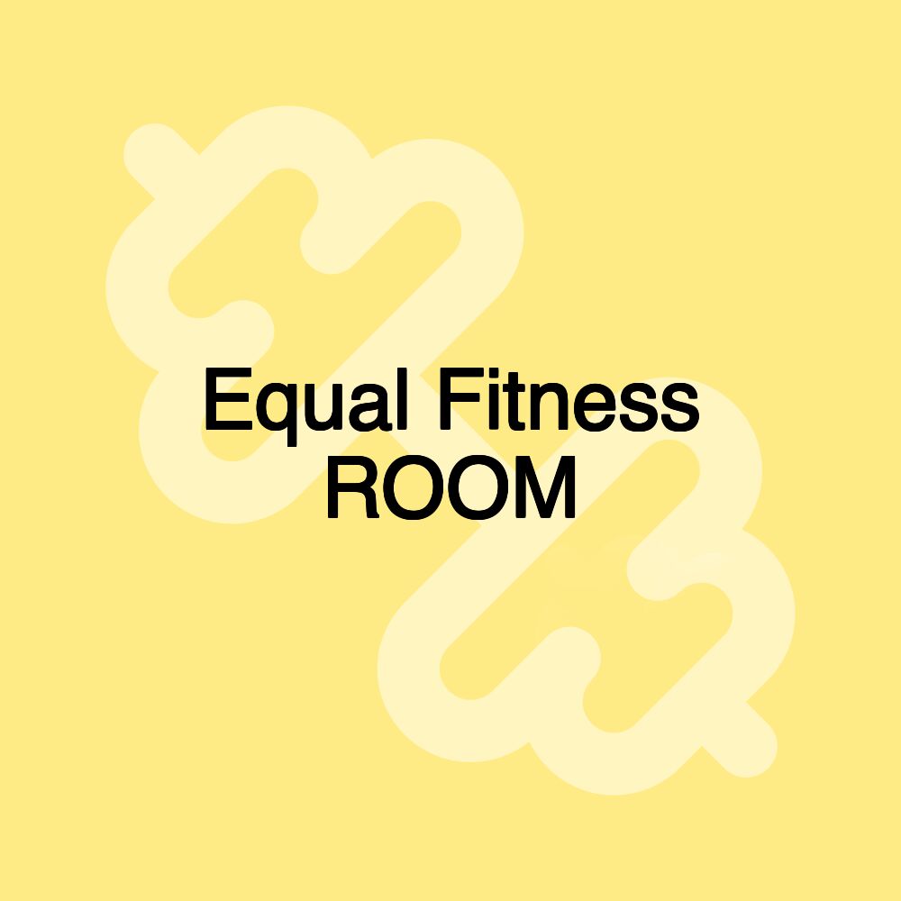 Equal Fitness ROOM