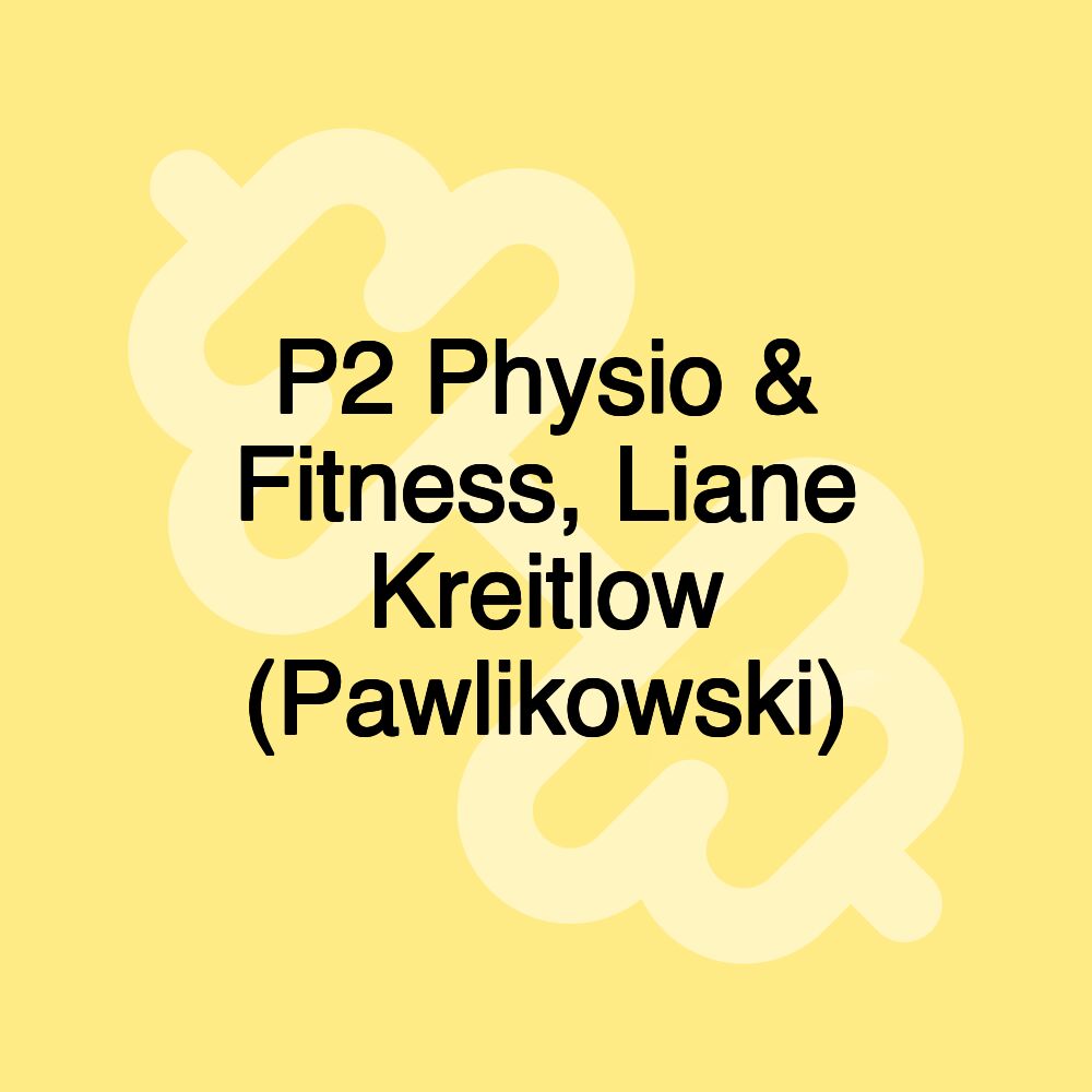 P2 Physio & Fitness, Liane Kreitlow (Pawlikowski)