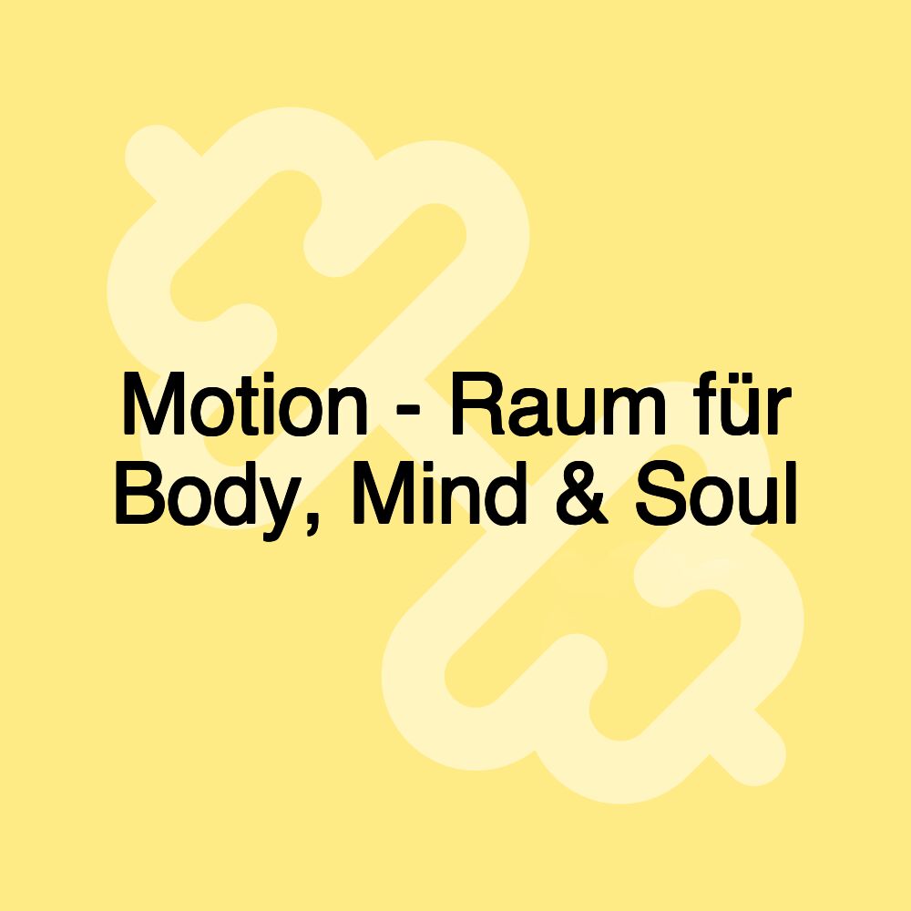 Motion - Raum für Body, Mind & Soul