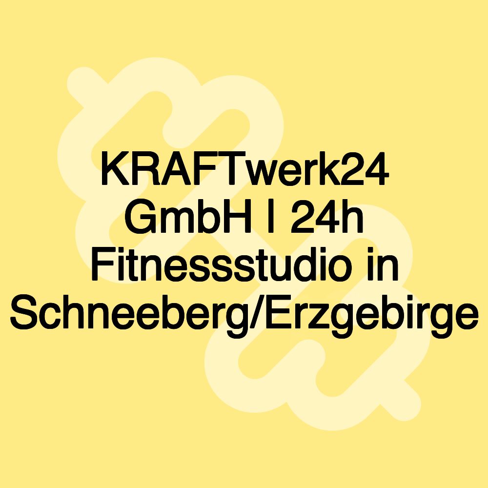 KRAFTwerk24 GmbH | 24h Fitnessstudio in Schneeberg/Erzgebirge