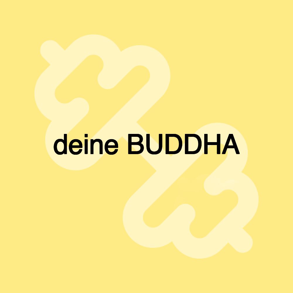 deine BUDDHA