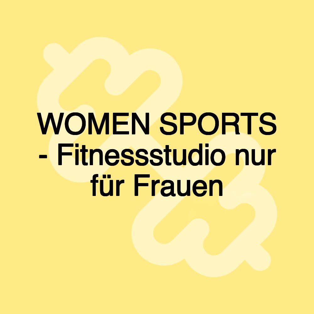 WOMEN SPORTS - Fitnessstudio nur für Frauen