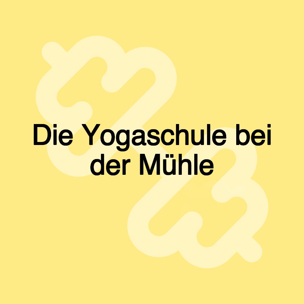 Die Yogaschule bei der Mühle