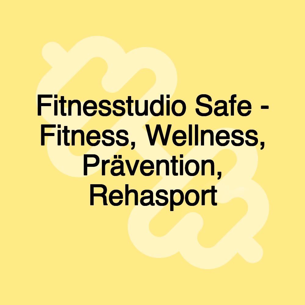 Fitnesstudio Safe - Fitness, Wellness, Prävention, Rehasport