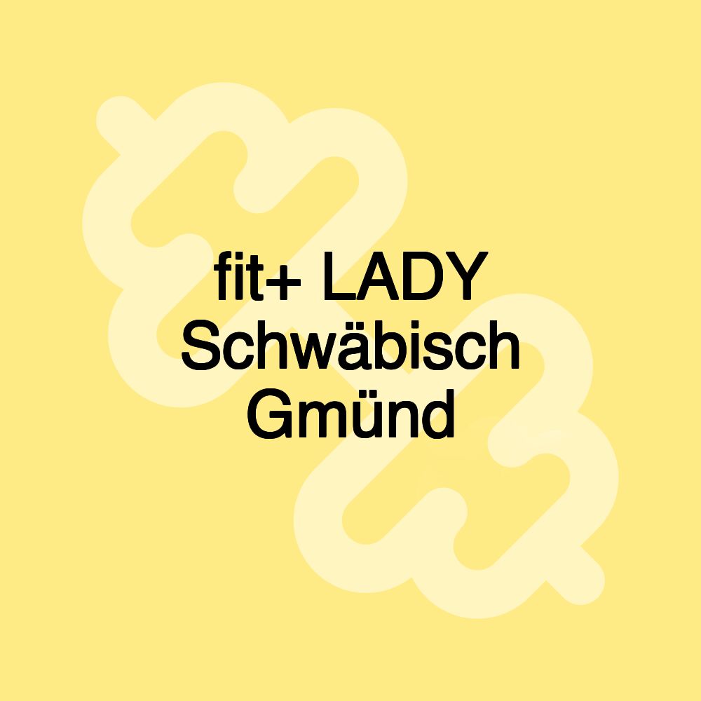 fit+ LADY Schwäbisch Gmünd