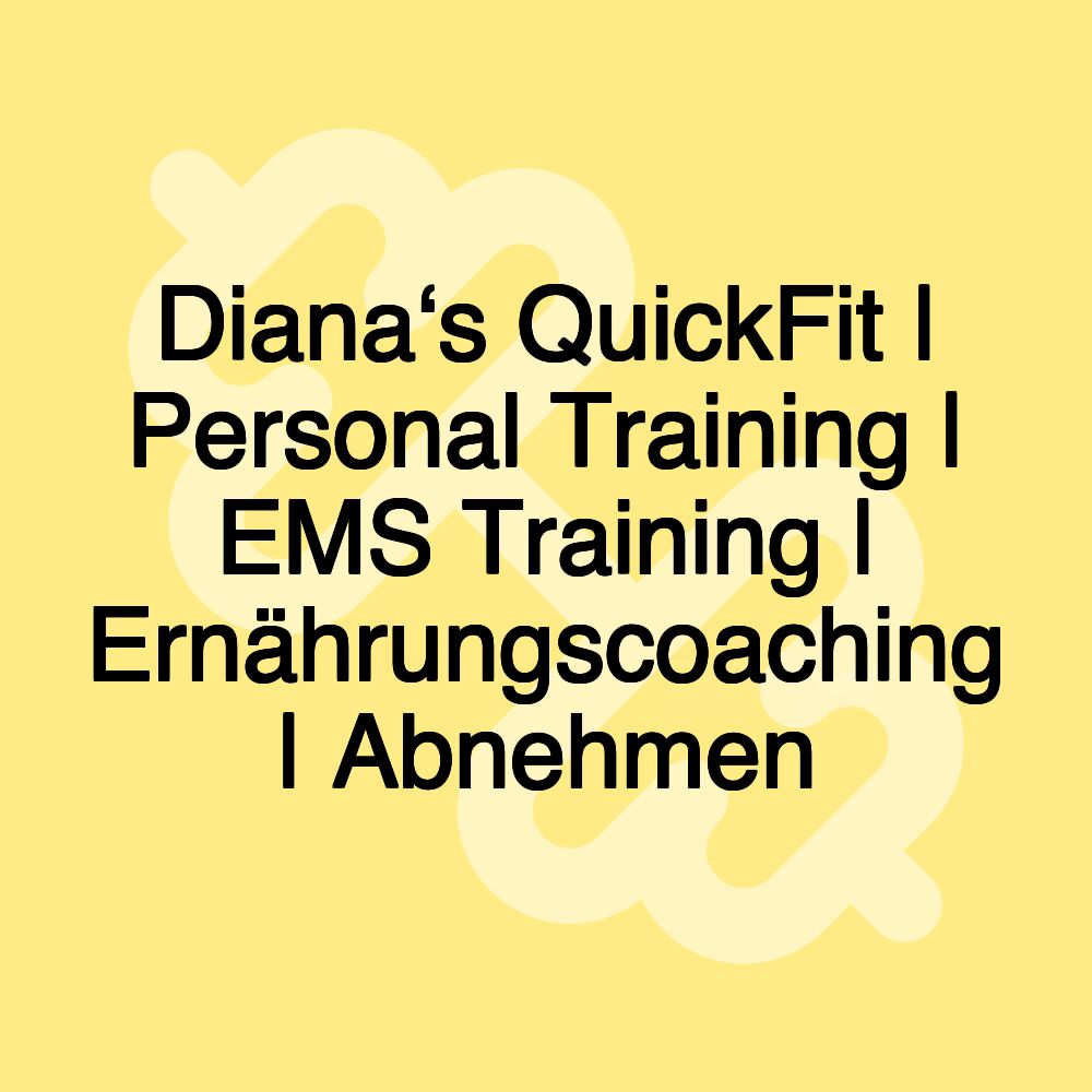 Diana‘s QuickFit | Personal Training | EMS Training | Ernährungscoaching | Abnehmen