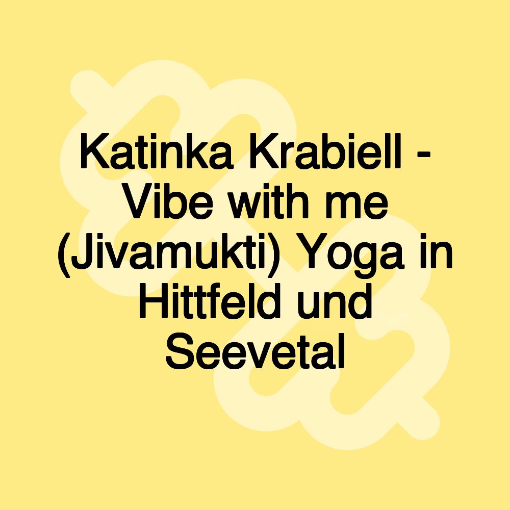 Katinka Krabiell - Vibe with me (Jivamukti) Yoga in Hittfeld und Seevetal