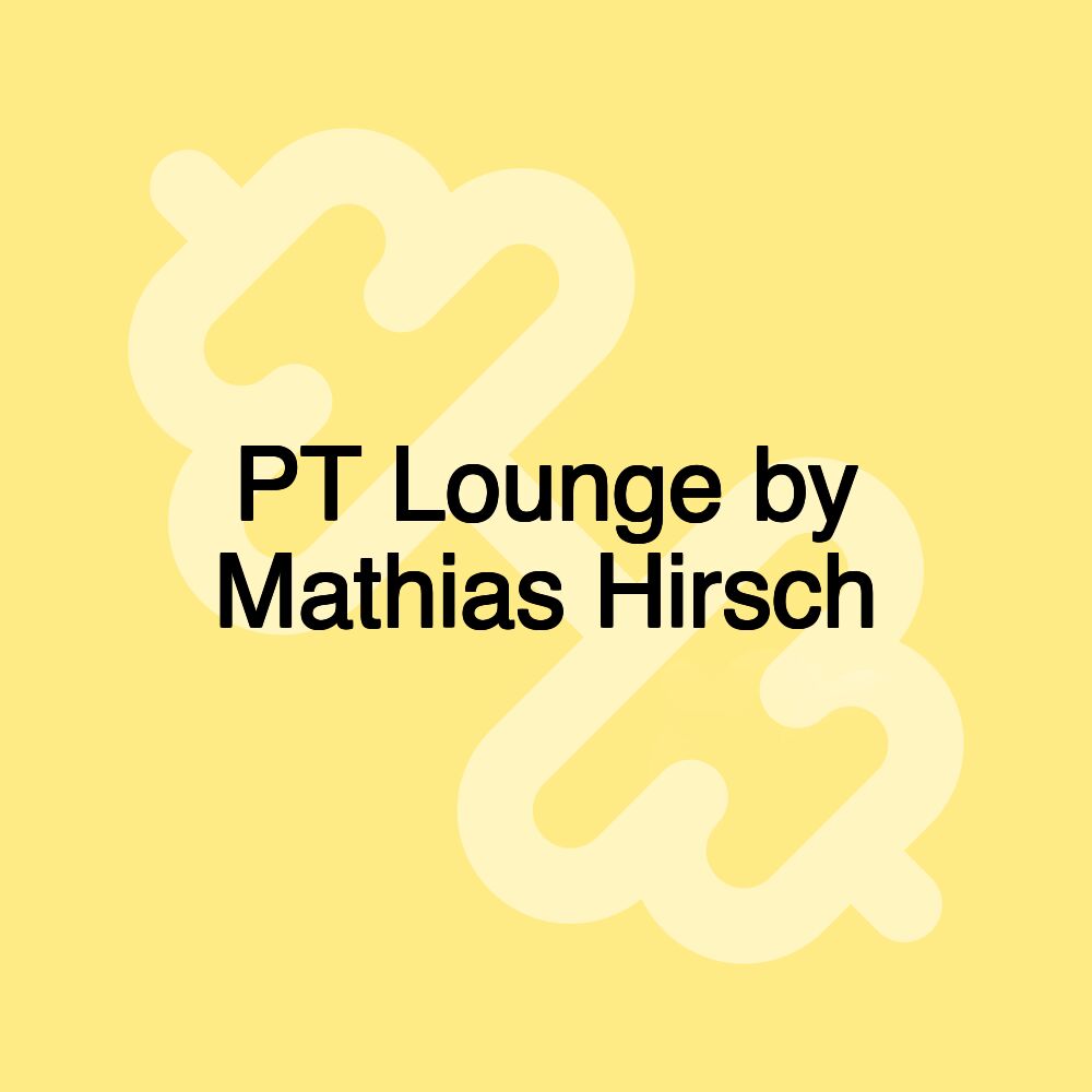 PT Lounge by Mathias Hirsch