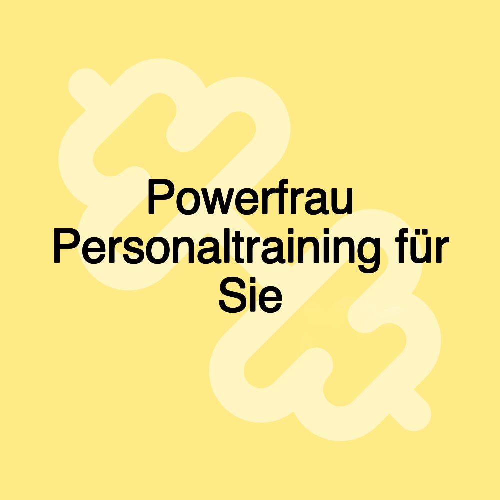 Powerfrau Personaltraining für Sie