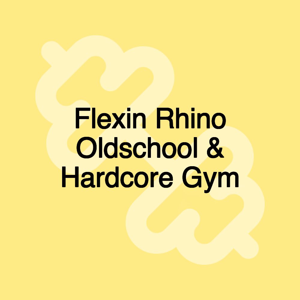 Flexin Rhino Oldschool & Hardcore Gym