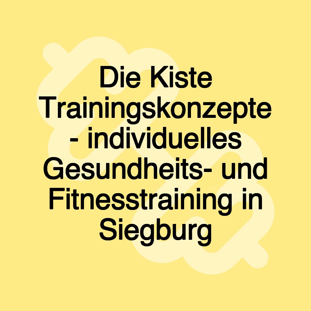 Die Kiste Trainingskonzepte - individuelles Gesundheits- und Fitnesstraining in Siegburg