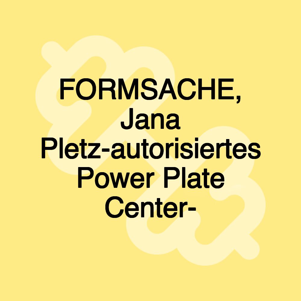 FORMSACHE, Jana Pletz-autorisiertes Power Plate Center-