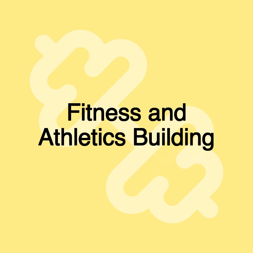 Fitness and Athletics Building