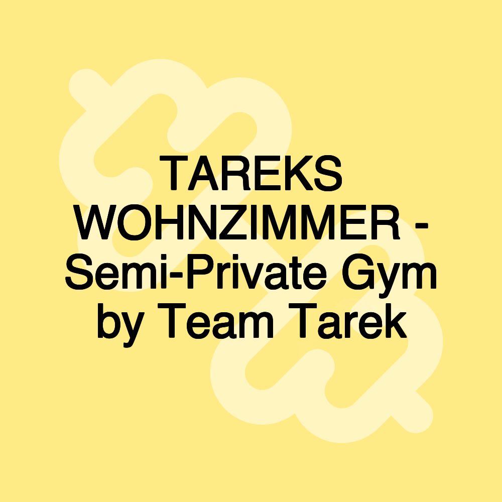 TAREKS WOHNZIMMER - Semi-Private Gym by Team Tarek