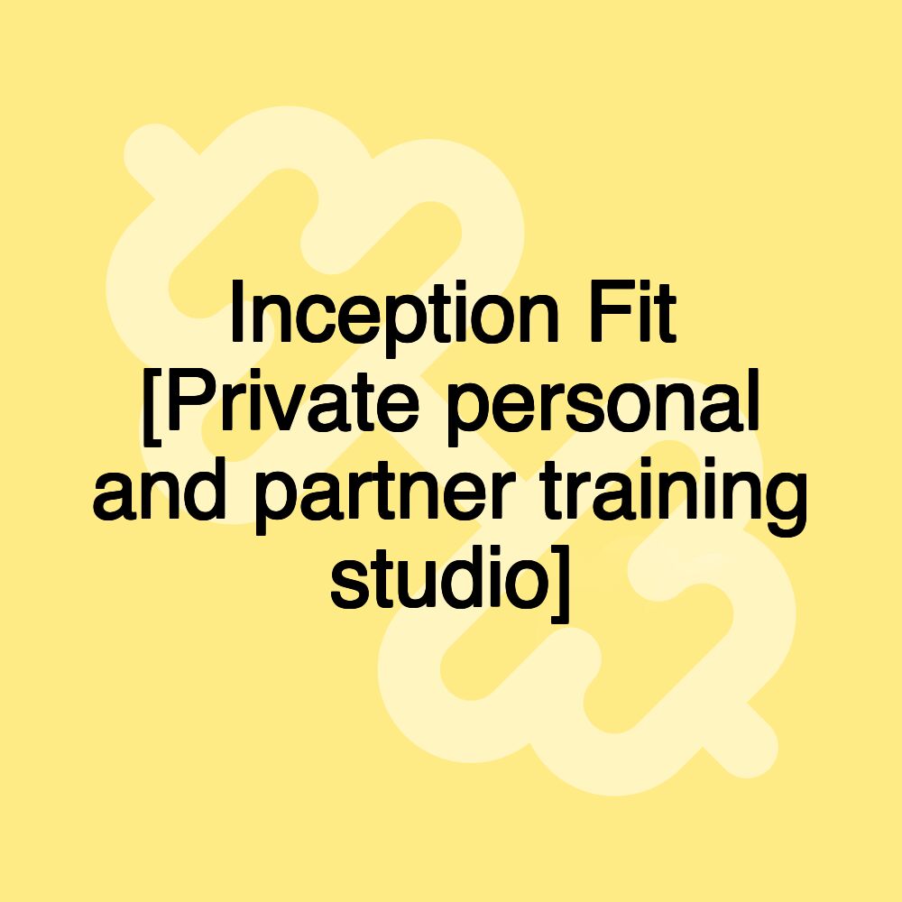 Inception Fit [Private personal and partner training studio]