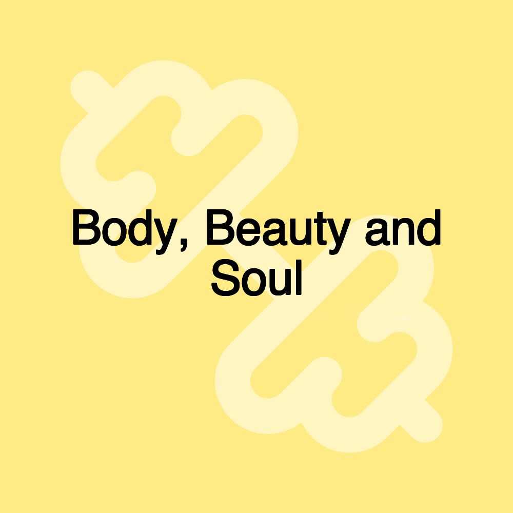 Body, Beauty and Soul