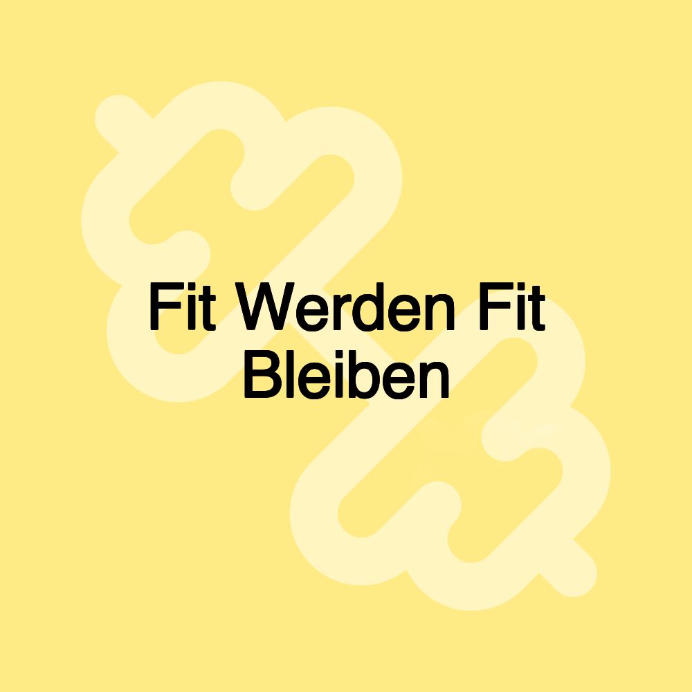 Fit Werden Fit Bleiben