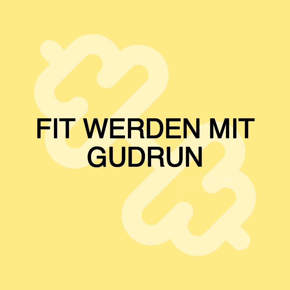 FIT WERDEN MIT GUDRUN