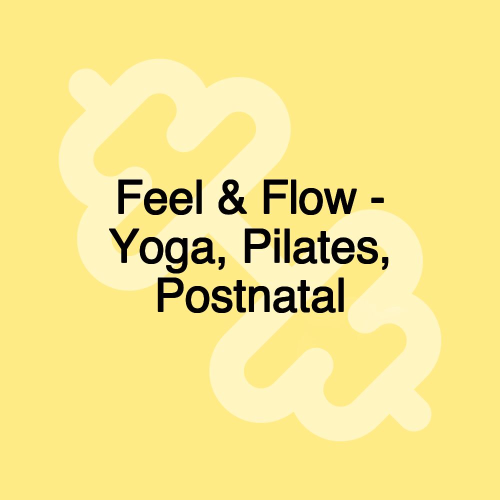 Feel & Flow - Yoga, Pilates, Postnatal