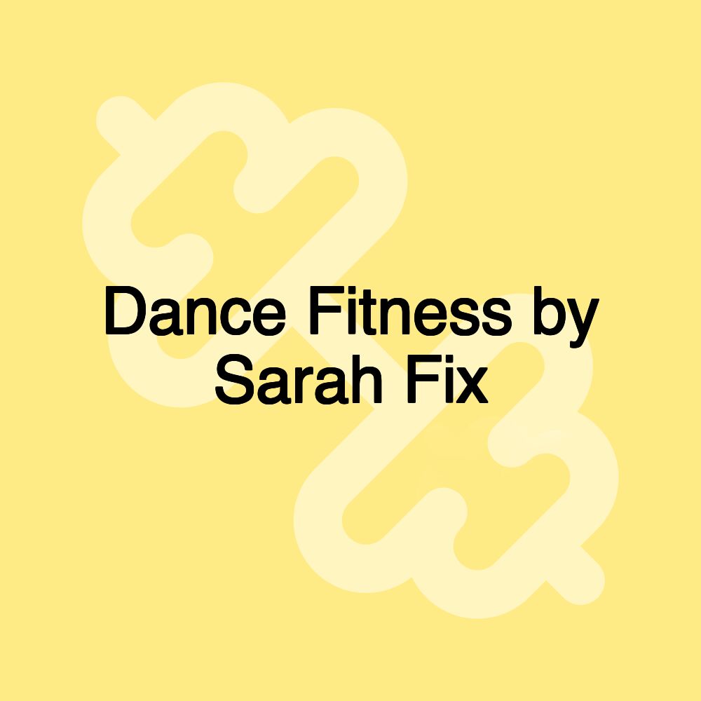 Dance Fitness by Sarah Fix