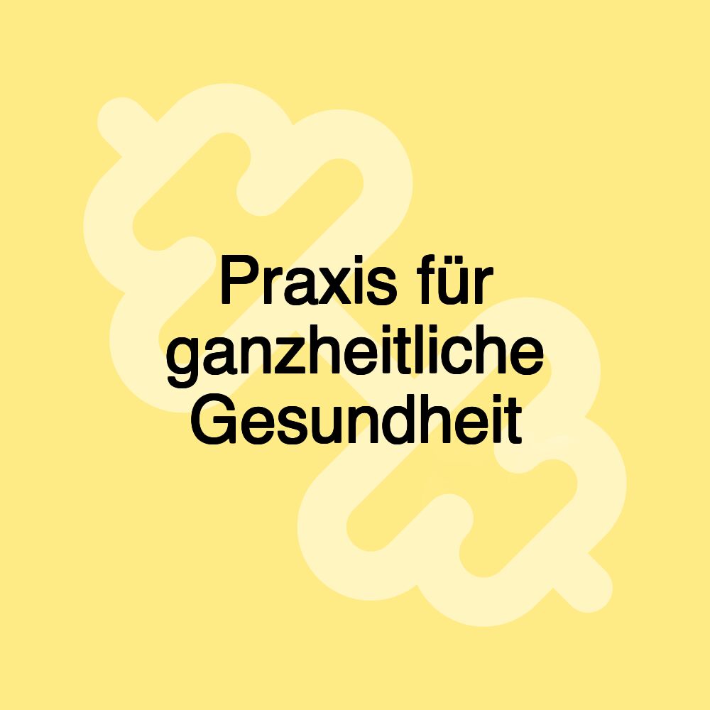 Praxis für ganzheitliche Gesundheit