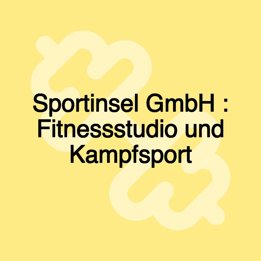 Sportinsel GmbH : Fitnessstudio und Kampfsport