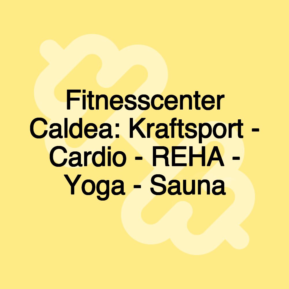 Fitnesscenter Caldea: Kraftsport - Cardio - REHA - Yoga - Sauna