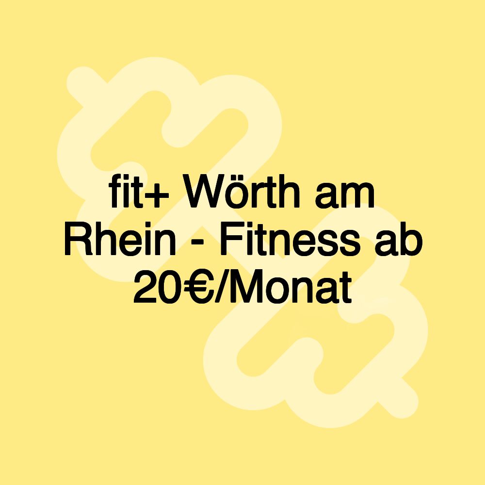 fit+ Wörth am Rhein - Fitness ab 20€/Monat