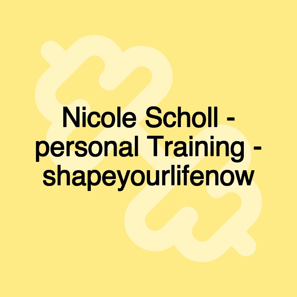 Nicole Scholl - personal Training - shapeyourlifenow