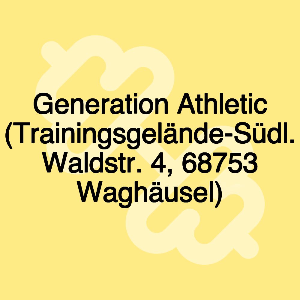 Generation Athletic (Trainingsgelände-Südl. Waldstr. 4, 68753 Waghäusel)