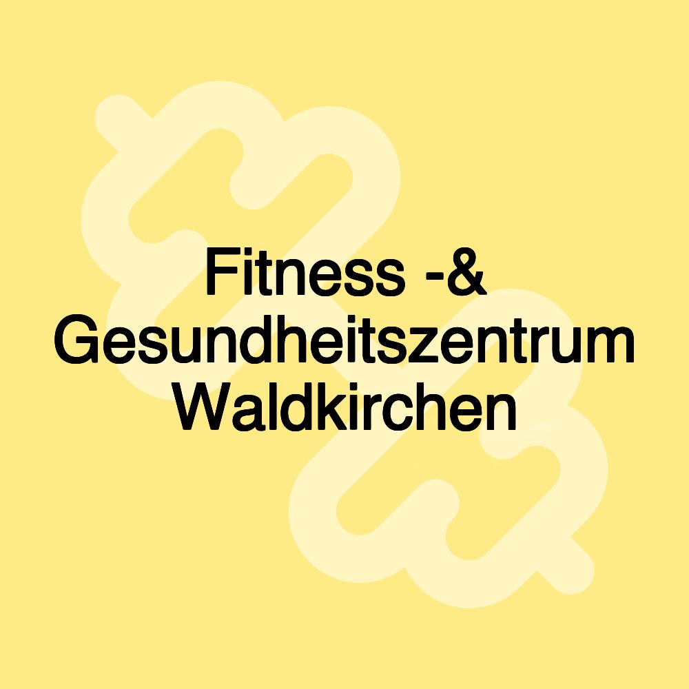 Fitness -& Gesundheitszentrum Waldkirchen