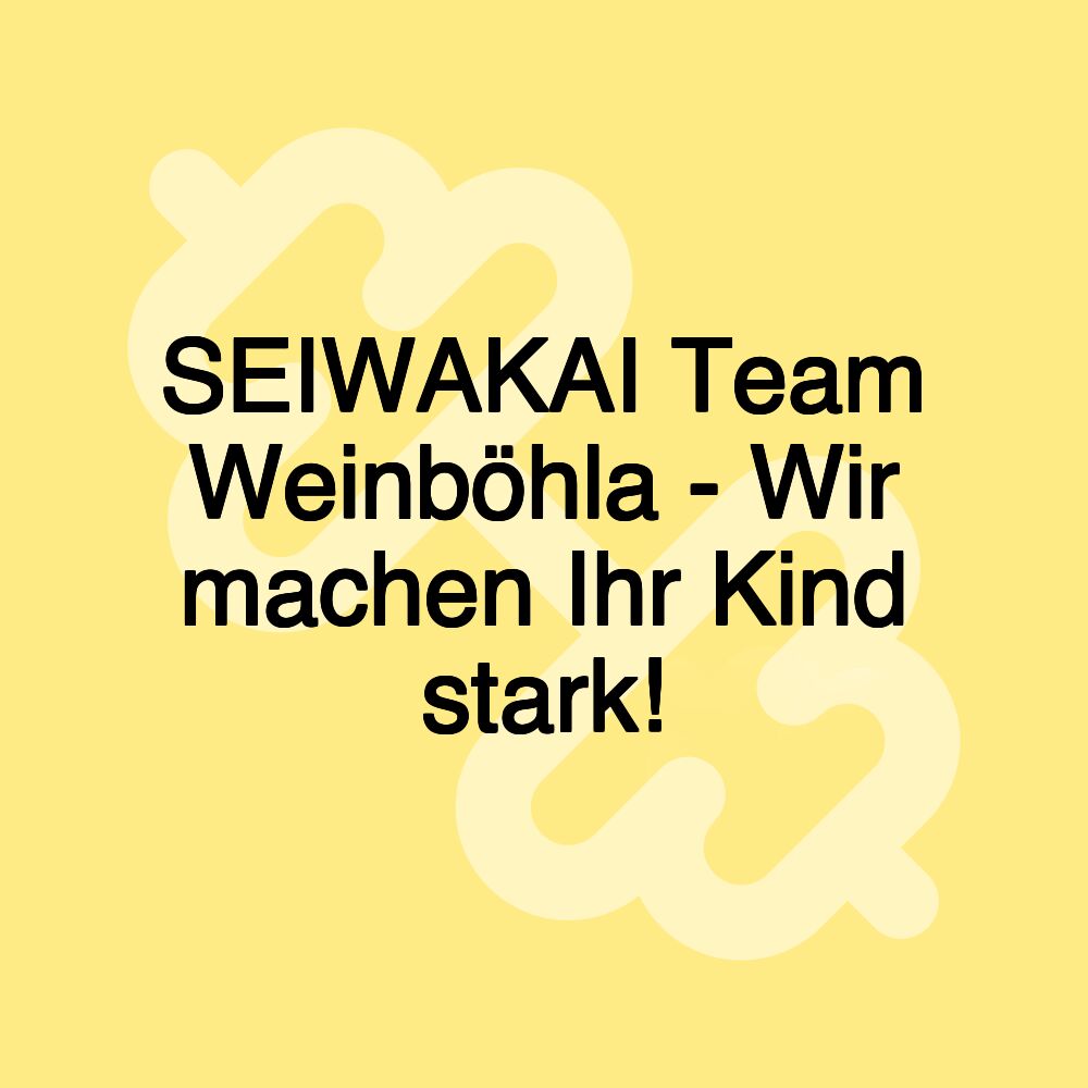 SEIWAKAI Team Weinböhla - Wir machen Ihr Kind stark!