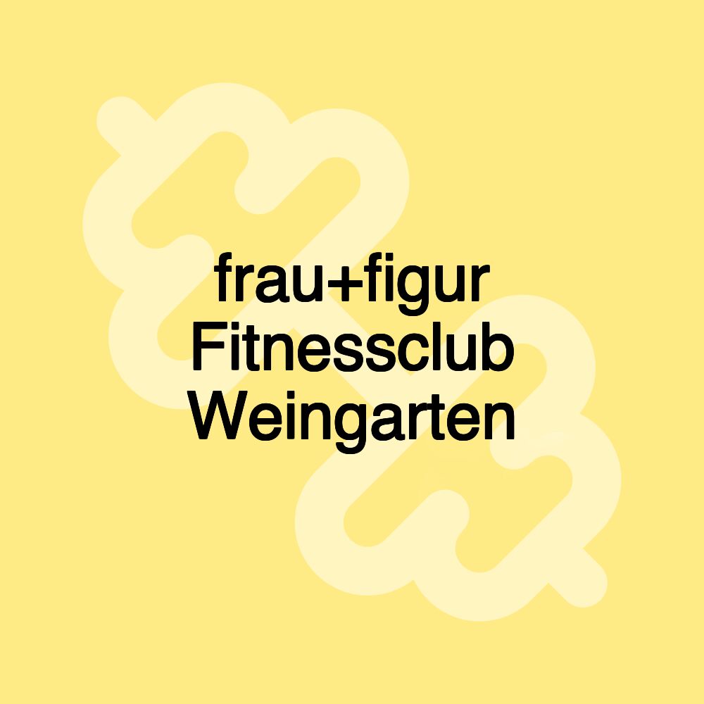 frau+figur Fitnessclub Weingarten